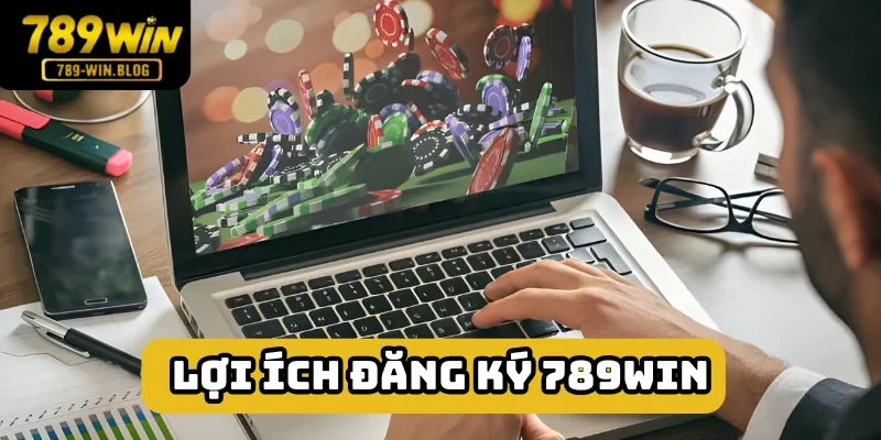 Đăng ký 789win thành công mang tới rất nhiều lợi ích