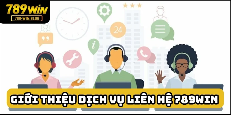 Dịch vụ liên hệ 789win rất hoàn hảo