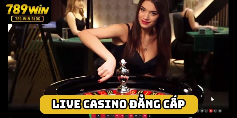Các bàn chơi live trực tiếp thu hút, minh bạch