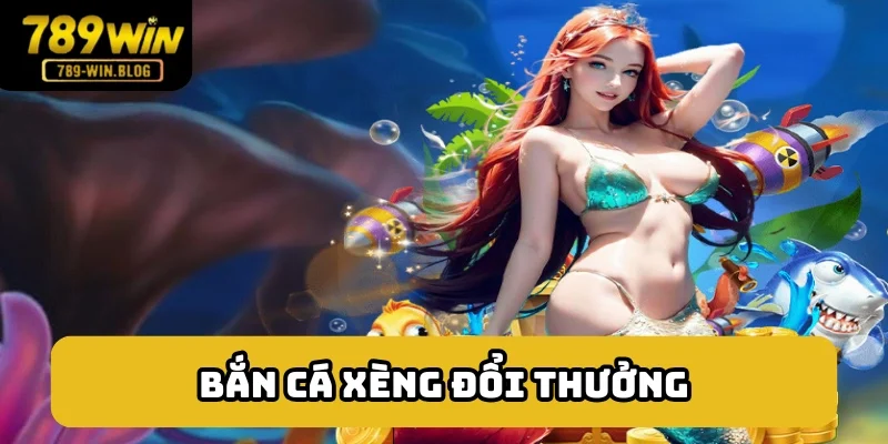Bắn cá xèng đổi thưởng