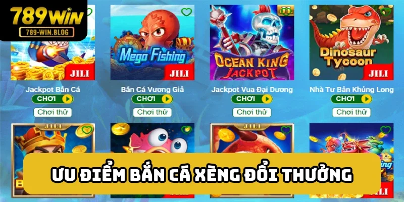 Ưu điểm nổi bật của bắn cá xèng đổi thưởng